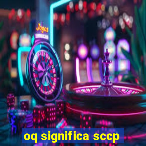 oq significa sccp